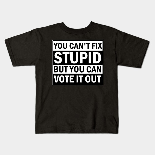 You Cant Fix Stupid But You Can Vote It Out Kids T-Shirt by valentinahramov